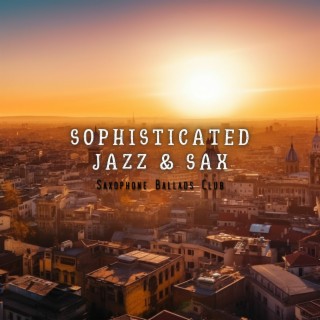 Sophisticated Jazz & Sax: Classy Saxophone Tracks, Refined Jazz, Elegant Evenings