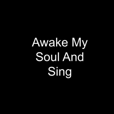 Awake My Soul And Sing