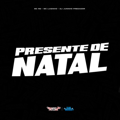 Presente de Natal ft. MC Luizinho & DJ Juninho Predador | Boomplay Music