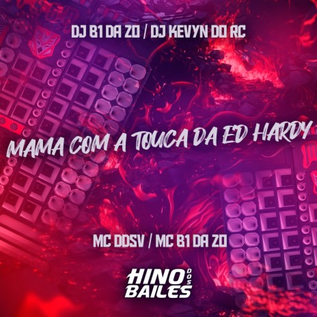 Mama Com a Touca da Ed Hardy ft. MC B1 da ZO, Dj B1 da ZO & Dj Kevyn do RC | Boomplay Music