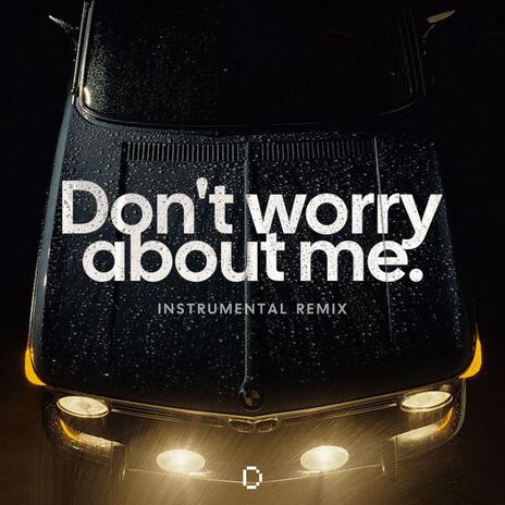 Don't worry about me (Instrumental Version) | Boomplay Music