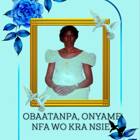 Obaatanpa, Onyame Nfa Wo Kra Nsie | Boomplay Music