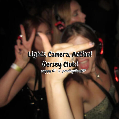 Lights, Camera, Action! (Jersey Club) ft. nappy 01’ | Boomplay Music