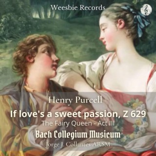 The Fairy Queen, Z 629: Act. III If Love's a Sweet Passion