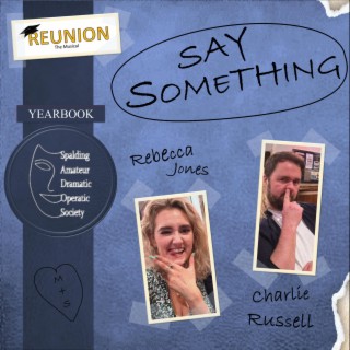 Say Something (Reunion - The Musical) ft. Rebecca Mae-Jones lyrics | Boomplay Music