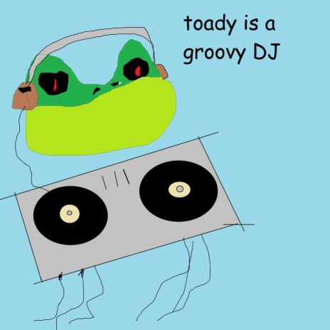 toady is a groovy DJ | Boomplay Music