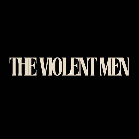 THE VIOLENT MEN | Boomplay Music