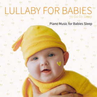 Lullaby for Babies To Go To Sleep: Piano Music for Babies Sleep