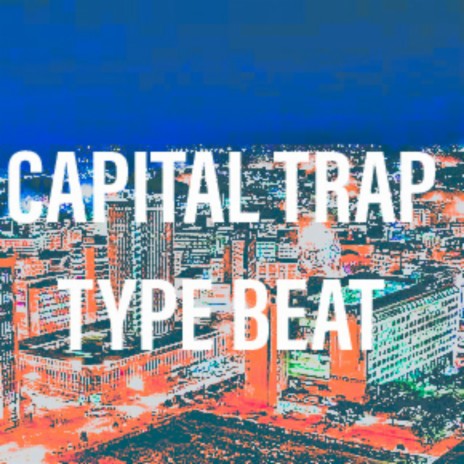 Capital Trap Type Beats | Boomplay Music