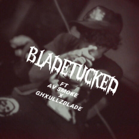 BLADETUCKED ft. AV SMOKE & GHXULLZBLADE | Boomplay Music