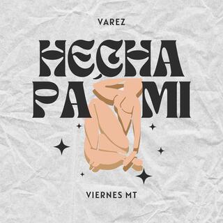 Hecha Pa´ Mi ft. Viernes MT lyrics | Boomplay Music