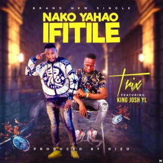Nako Yahao Ifitile (feat. King Josh YL)