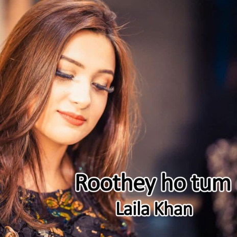 Roothey ho Tum (feat. Laila Khan) | Boomplay Music