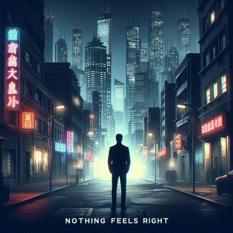 Nothing Feels Right | Boomplay Music