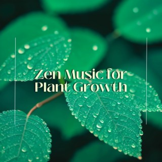 Zen Music for Plant Growth: Bountiful Songs for Optimal Plant Growth and Radiant Vitality