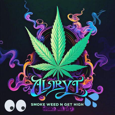 Alryt/SMOKE WEED N GET HIGH ft. Drip | Boomplay Music