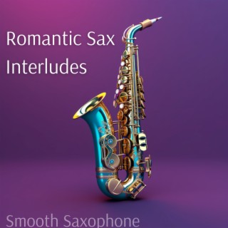 Romantic Sax Interludes: Instrumental Jazz Ballads for Lovers