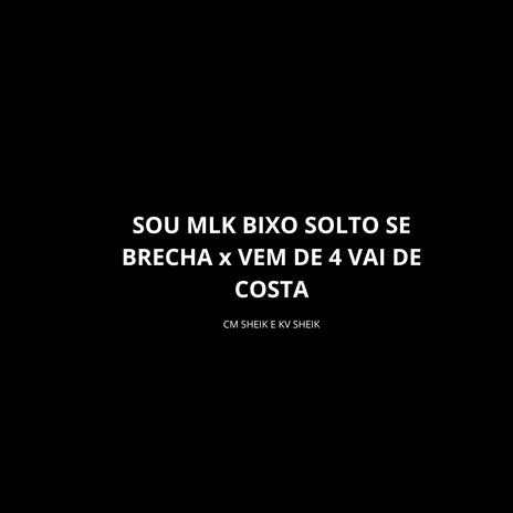 SOU MLK BIXO SOLTO SE BRECHA x VEM DE 4 VAI DE COSTA ft. KV SHEIK | Boomplay Music