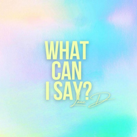 What Can I Say | Boomplay Music