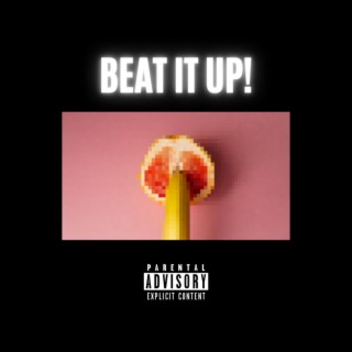BEAT IT UP! lyrics | Boomplay Music