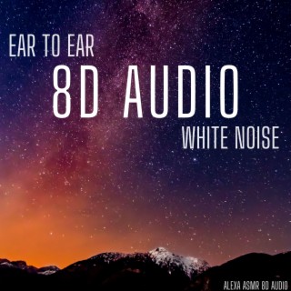 Ear to Ear - 8D Audio White Noise