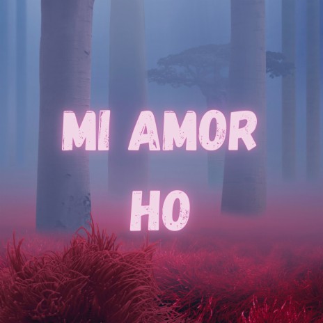 Mi Amor Ho | Boomplay Music