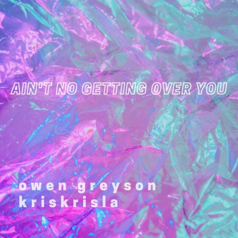 ain't no getting over you ft. Kris Krisla | Boomplay Music