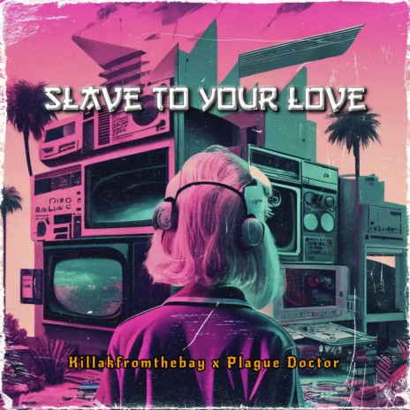 SLAVE TO YOUR LOVE ft. Plague Doctor | Boomplay Music