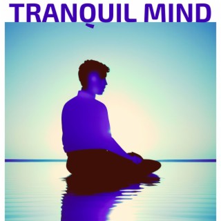 Tranquil Mind: A Soothing and Relaxing Album for Anxiety Relief Featuring Calming Meditation Music and Nature Sounds to Alleviate Stress and Promote Inner Peace