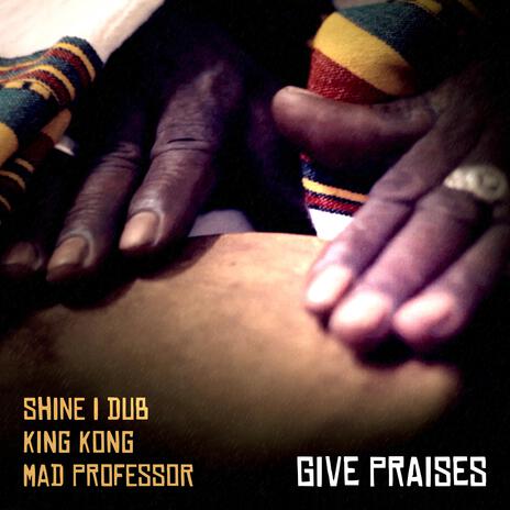 Give Praises (Mad Professor Dub) ft. King Kong & Mad Professor