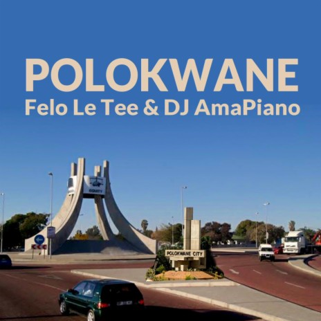 Polokwane ft. Felo Le Tee & DJ AmaPiano | Boomplay Music