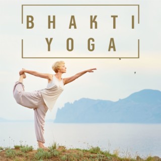 Bhakti Yoga: Encuentra el Espíritu del Yoga en Estos Sonidos Relajantes para la Devoción, Invocación, Bondad Amorosa y Meditación