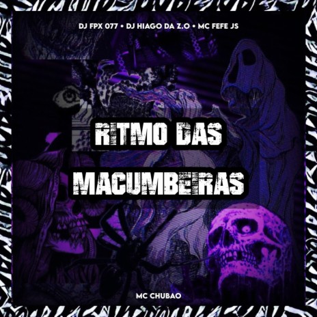 RITMO DAS MACUMBEIRAS ft. MC FEFE JS, FPX 077, DJ HIAGO DA ZO & MC CHUMBÃO