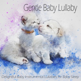 Gentle Baby Lullaby: Delightful Baby Instrumental Lullabies for Baby Sleep
