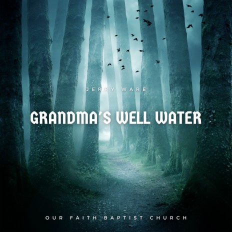 Grandma's Well Water ft. Our Faith Baptist Church | Boomplay Music
