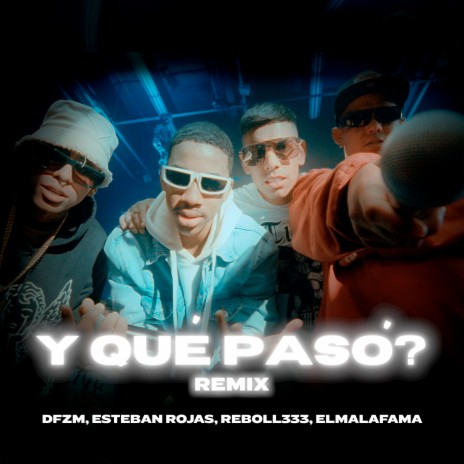 Y Qué Pasó? (Remix) ft. REBOLL333, Esteban Rojas & ElMalaFama | Boomplay Music