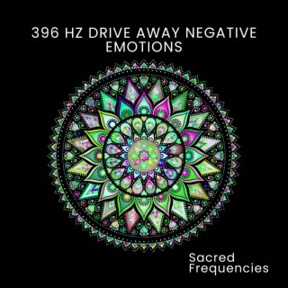 396 Hz Drive Away Negative Emotions