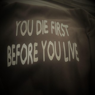 You die first before you live