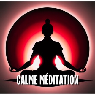 Calme Méditation: Musique Relaxante et Apaisante pour la Pleine Conscience, le Zen et la Sérénité