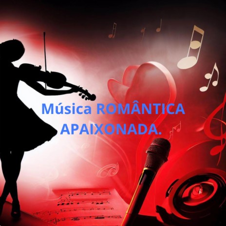 MUSICA ROMÂNTICA APAIXONADA