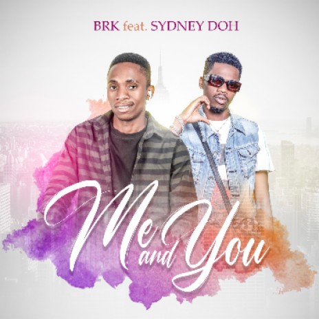 BRK ft Sydney Doh-Me and You | Boomplay Music