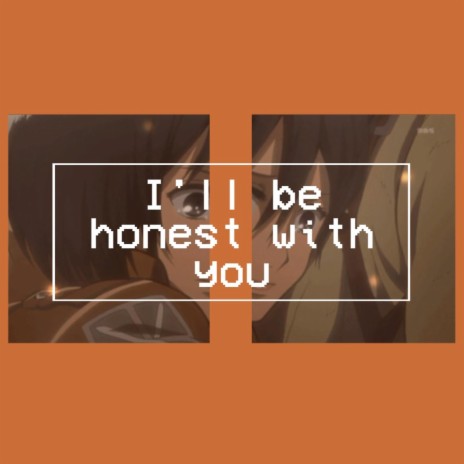 I'll be honest with you | Boomplay Music