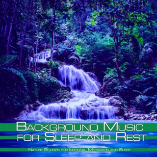 Background Music for Sleep and Rest: Nature Sounds for Insonnia, Meditation and Sleep