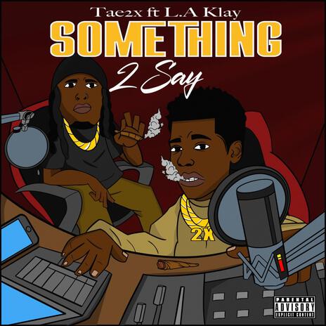 Something 2 Say ft. L.A. Klay | Boomplay Music