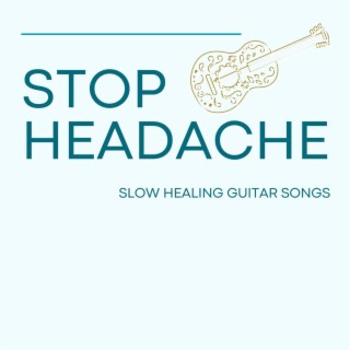 Stop Headache: Slow Healing Guitar Songs