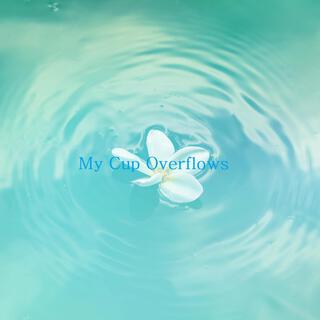 My Cup Overflows