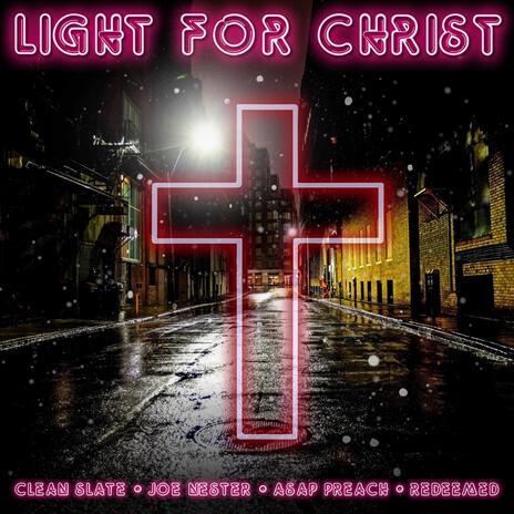LIGHT FOR CHRIST ft. ASAP Preach, Joe Nester & Redeemed | Boomplay Music