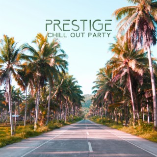 Prestige Chill Out Party: Sexy Party in the Club, Chill House Party