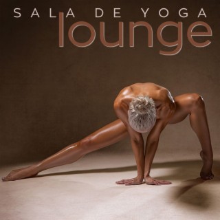 Sala de Yoga Lounge: Las Mejores Canciones Sensuales Lounge para Yoga y Meditación Profunda de Pareja