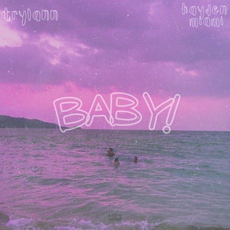 Baby! ft. Hayden Miami | Boomplay Music